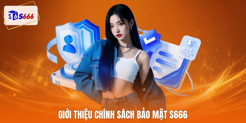 Giới thiệu chính sách bảo mật S666