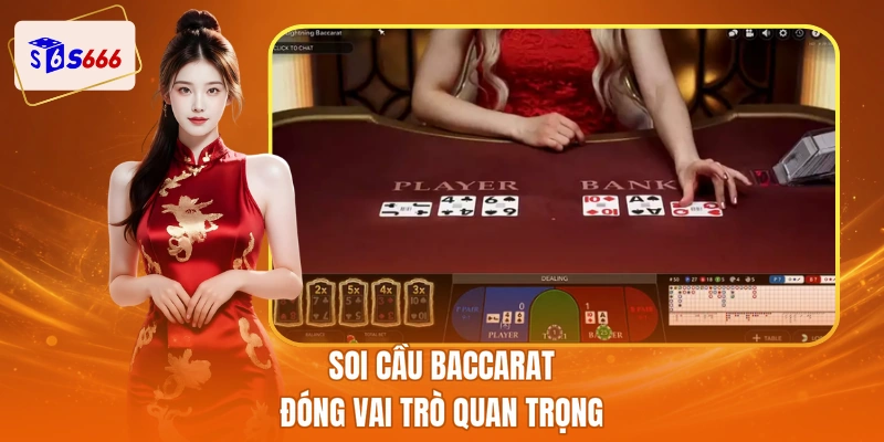 Soi cầu baccarat đóng vai trò quan trọng