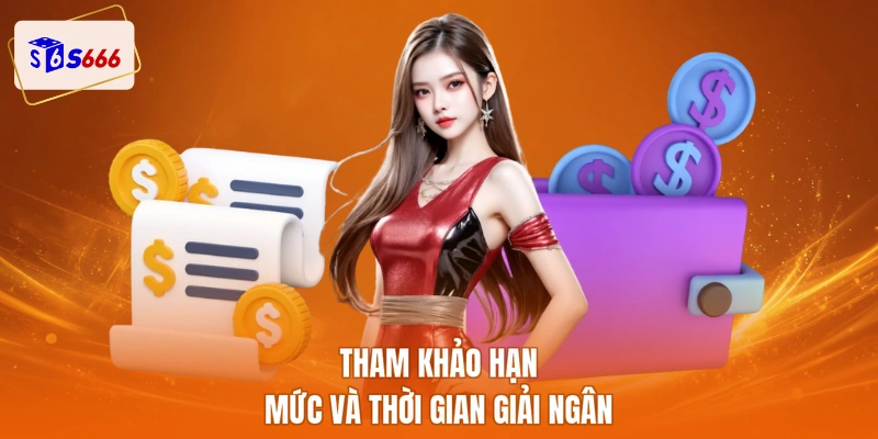 Tham khảo hạn mức và thời gian giải ngân